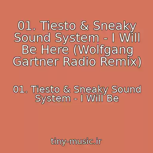 کاور آهنگ 01. Tiesto & Sneaky Sound System - I Will Be Here (Wolfgang Gartner Radio Remix) از 01. Tiesto & Sneaky Sound System - I Will Be