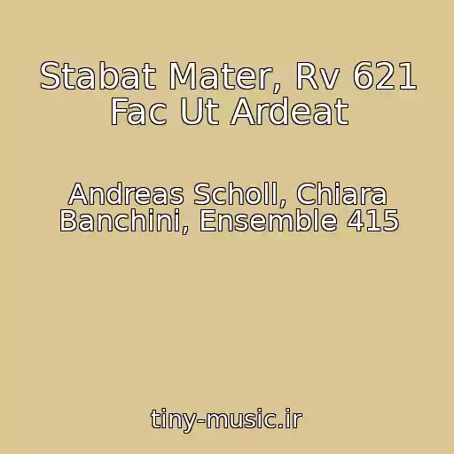 کاور آهنگ Stabat Mater, Rv 621 Fac Ut Ardeat از Andreas Scholl, Chiara Banchini, Ensemble 415