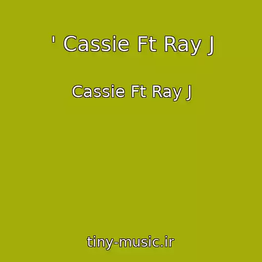 کاور آهنگ ' Cassie Ft Ray J از Cassie Ft Ray J