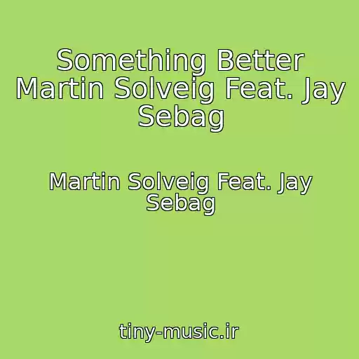 کاور آهنگ Something Better Martin Solveig Feat. Jay Sebag از Martin Solveig Feat. Jay Sebag