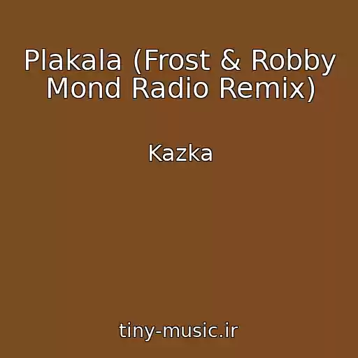 کاور آهنگ Plakala (Frost & Robby Mond Radio Remix) از Kazka