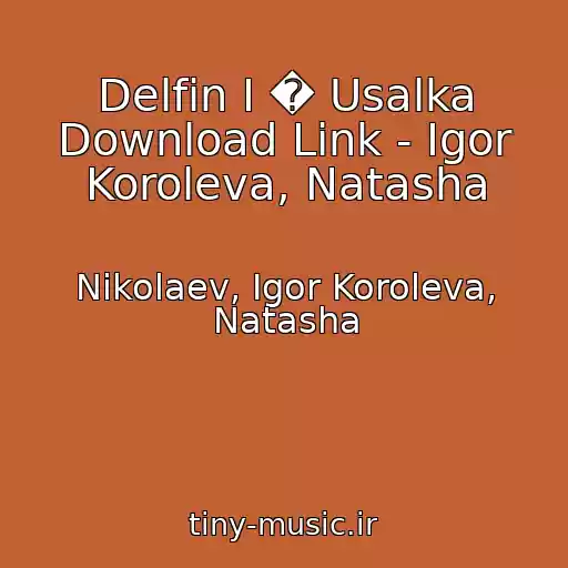 کاور آهنگ Delfin I � Usalka Download Link - Igor Koroleva, Natasha از Nikolaev, Igor Koroleva, Natasha