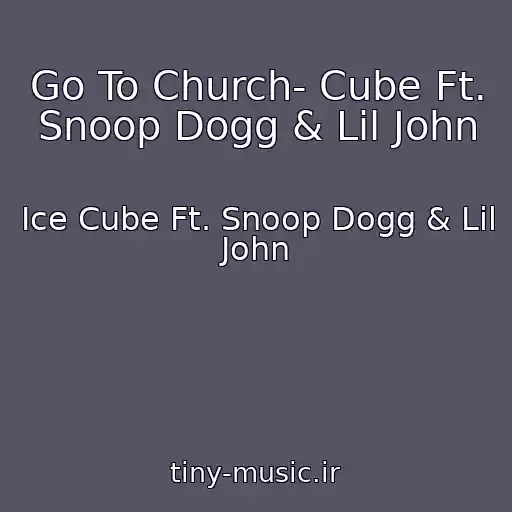 کاور آهنگ Go To Church- Cube Ft. Snoop Dogg & Lil John از Ice Cube Ft. Snoop Dogg & Lil John