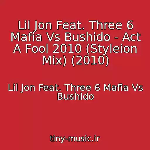 کاور آهنگ Lil Jon Feat. Three 6 Mafia Vs Bushido - Act A Fool 2010 (Styleion Mix) (2010) از Lil Jon Feat. Three 6 Mafia Vs Bushido