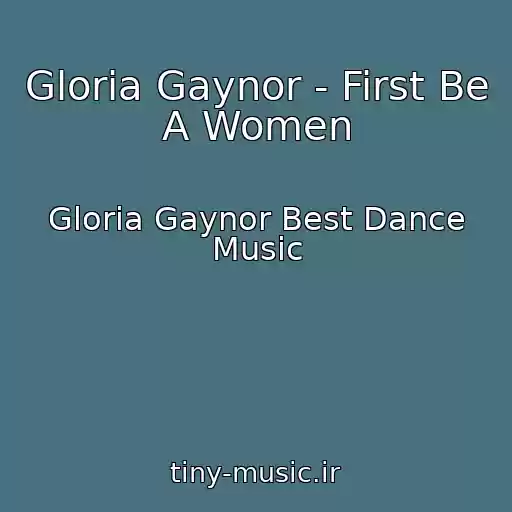 کاور آهنگ Gloria Gaynor - First Be A Women از Gloria Gaynor Best Dance Music