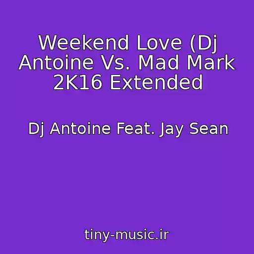 کاور آهنگ Weekend Love (Dj Antoine Vs. Mad Mark 2K16 Extended از Dj Antoine Feat. Jay Sean