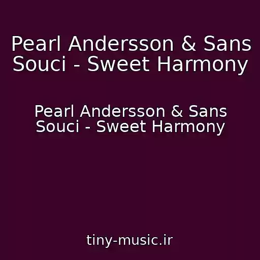کاور آهنگ Pearl Andersson & Sans Souci - Sweet Harmony از Pearl Andersson & Sans Souci - Sweet Harmony