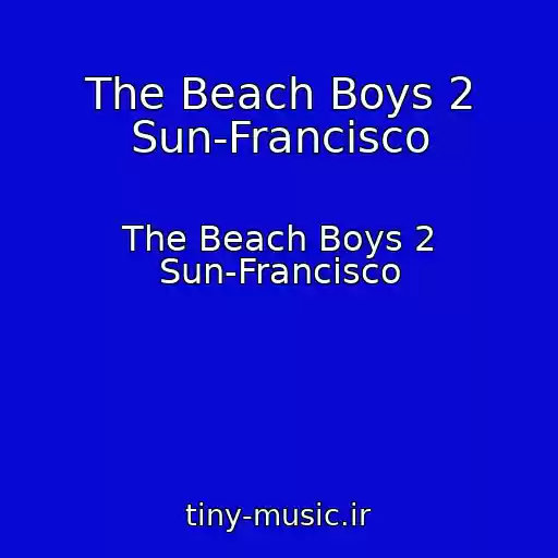 کاور آهنگ The Beach Boys 2 Sun-Francisco از The Beach Boys 2 Sun-Francisco
