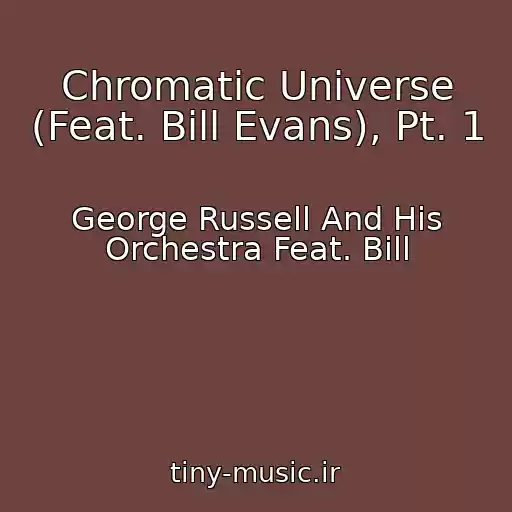 کاور آهنگ Chromatic Universe (Feat. Bill Evans), Pt. 1 از George Russell And His Orchestra Feat. Bill