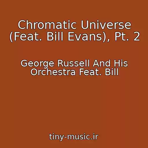 کاور آهنگ Chromatic Universe (Feat. Bill Evans), Pt. 2 از George Russell And His Orchestra Feat. Bill
