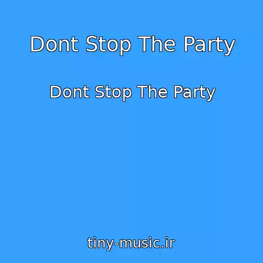 کاور آهنگ Dont Stop The Party از Dont Stop The Party