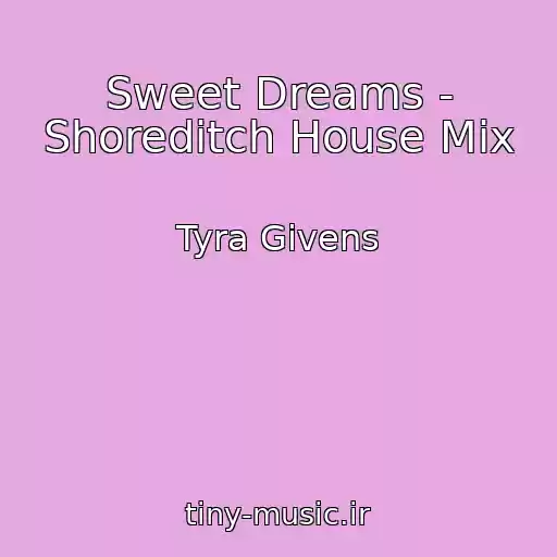 کاور آهنگ Sweet Dreams - Shoreditch House Mix از Tyra Givens