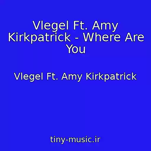 کاور آهنگ Vlegel Ft. Amy Kirkpatrick - Where Are You از Vlegel Ft. Amy Kirkpatrick