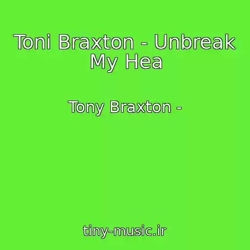 کاور آهنگ Toni Braxton - Unbreak My Hea از Tony Braxton -