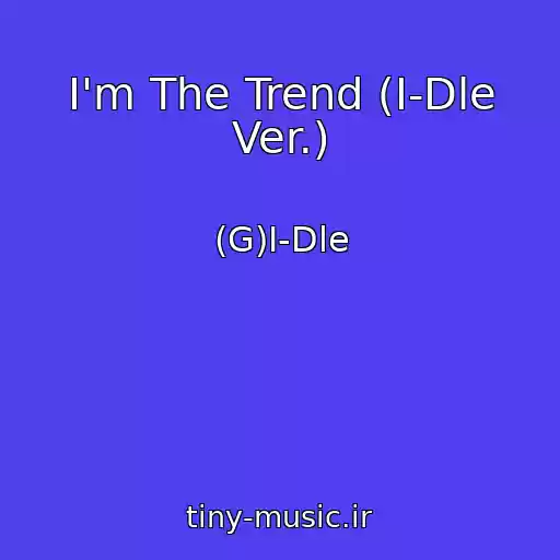 کاور آهنگ I'm The Trend (I-Dle Ver.) از (G)I-Dle