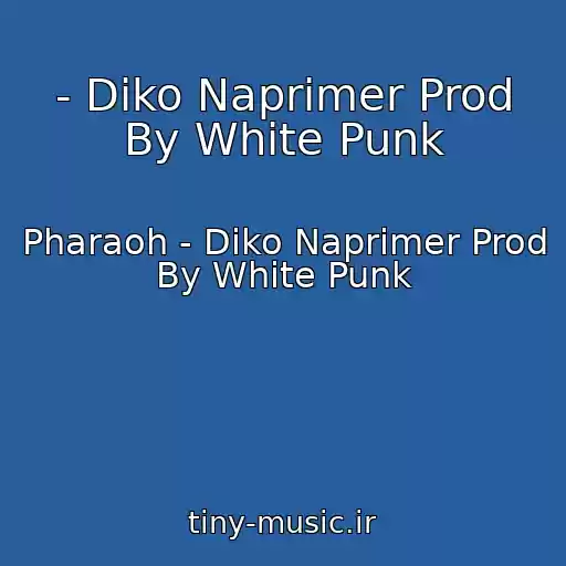کاور آهنگ - Diko Naprimer Prod By White Punk از Pharaoh - Diko Naprimer Prod By White Punk