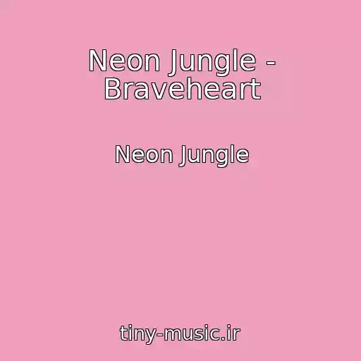 کاور آهنگ Neon Jungle - Braveheart از Neon Jungle