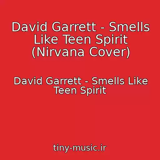 کاور آهنگ David Garrett - Smells Like Teen Spirit (Nirvana Cover) از David Garrett - Smells Like Teen Spirit