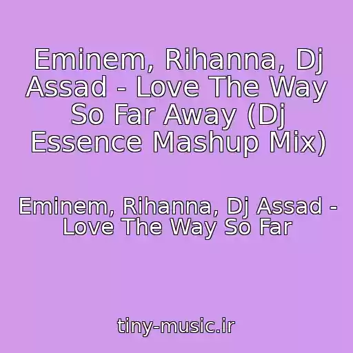 کاور آهنگ Eminem, Rihanna, Dj Assad - Love The Way So Far Away (Dj Essence Mashup Mix) از Eminem, Rihanna, Dj Assad - Love The Way So Far