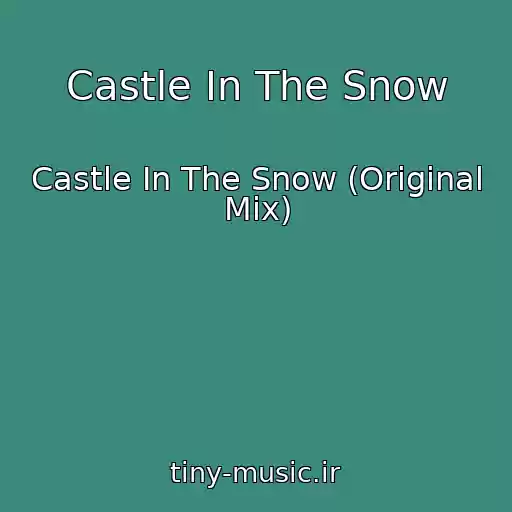 کاور آهنگ Castle In The Snow از Castle In The Snow (Original Mix)