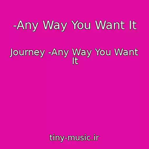 کاور آهنگ -Any Way You Want It از Journey -Any Way You Want It