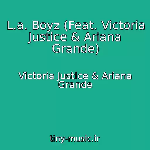 کاور آهنگ L.a. Boyz (Feat. Victoria Justice & Ariana Grande) از Victoria Justice & Ariana Grande