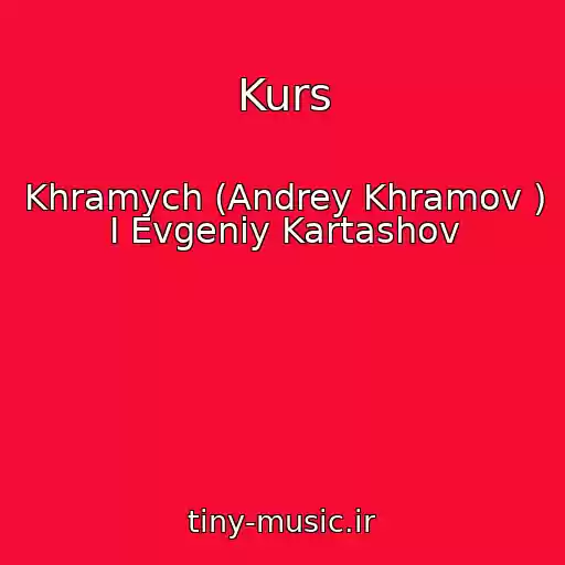 کاور آهنگ Kurs از Khramych (Andrey Khramov ) I Evgeniy Kartashov