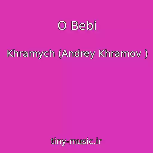 کاور آهنگ O Bebi از Khramych (Andrey Khramov )