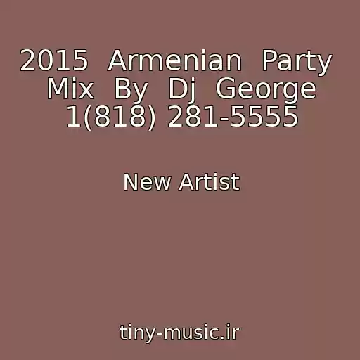 کاور آهنگ 2015  Armenian  Party  Mix  By  Dj  George 1(818) 281-5555 از New Artist