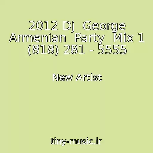 کاور آهنگ 2012 Dj  George Armenian  Party  Mix 1 (818) 281 - 5555 از New Artist