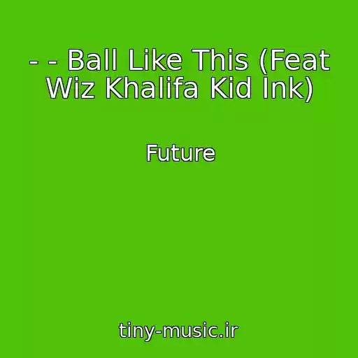 کاور آهنگ - - Ball Like This (Feat Wiz Khalifa Kid Ink) از Future