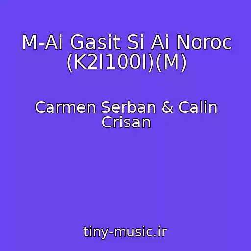 کاور آهنگ M-Ai Gasit Si Ai Noroc (K2I100I)(M) از Carmen Serban & Calin Crisan