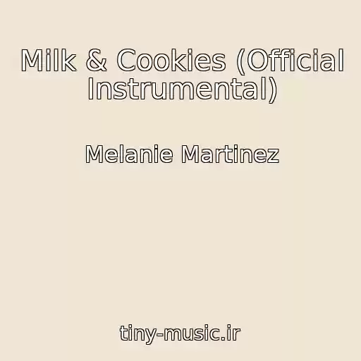 کاور آهنگ Milk & Cookies (Official Instrumental) از Melanie Martinez