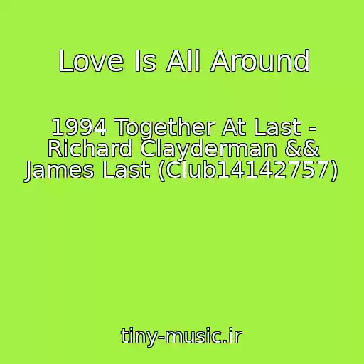 کاور آهنگ Love Is All Around از 1994 Together At Last - Richard Clayderman && James Last (Club14142757)