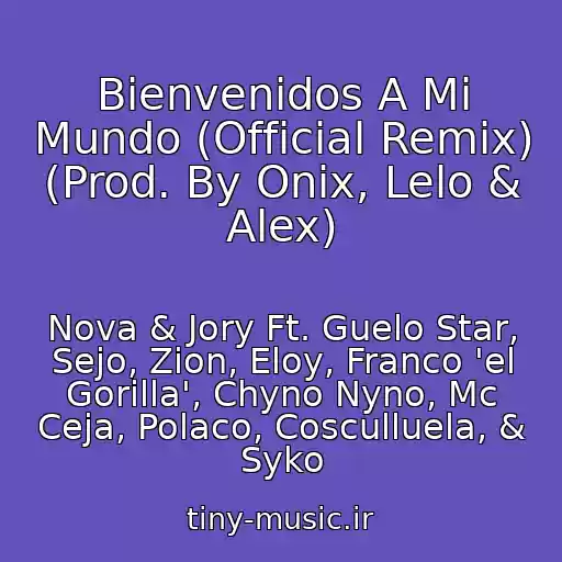 کاور آهنگ Bienvenidos A Mi Mundo (Official Remix) (Prod. By Onix, Lelo & Alex) از Nova & Jory Ft. Guelo Star, Sejo, Zion, Eloy, Franco 'el Gorilla', Chyno Nyno, Mc Ceja, Polaco, Cosculluela, & Syko