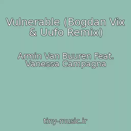 کاور آهنگ Vulnerable (Bogdan Vix & Uufo Remix) از Armin Van Buuren Feat. Vanessa Campagna