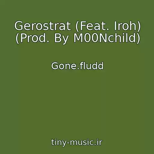 کاور آهنگ Gerostrat (Feat. Iroh) (Prod. By M00Nchild) از Gone.fludd