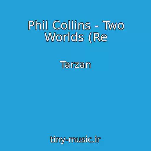 کاور آهنگ Phil Collins - Two Worlds (Re از Tarzan