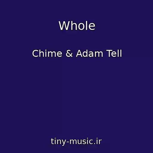 کاور آهنگ Whole از Chime & Adam Tell