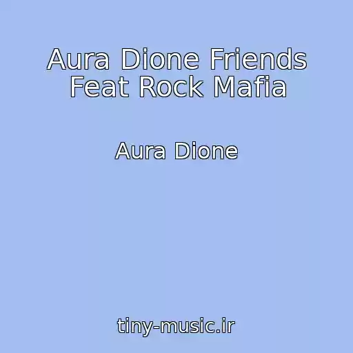 کاور آهنگ Aura Dione Friends Feat Rock Mafia از Aura Dione