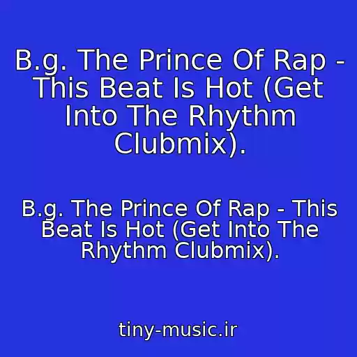کاور آهنگ B.g. The Prince Of Rap - This Beat Is Hot (Get Into The Rhythm Clubmix). از B.g. The Prince Of Rap - This Beat Is Hot (Get Into The Rhythm Clubmix).