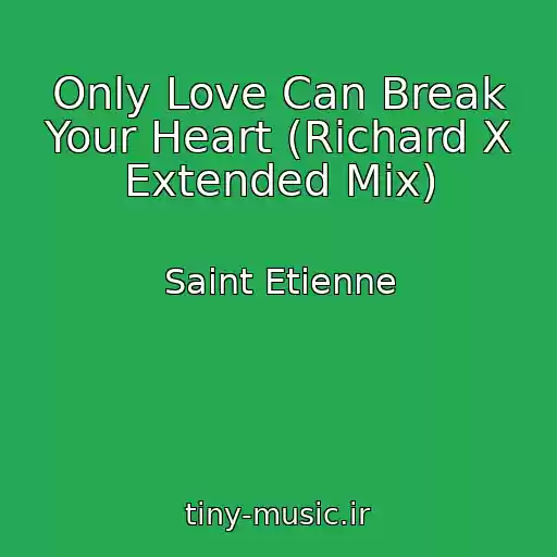 کاور آهنگ Only Love Can Break Your Heart (Richard X Extended Mix) از Saint Etienne