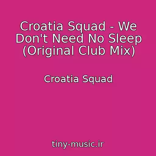 کاور آهنگ Croatia Squad - We Don't Need No Sleep (Original Club Mix) از Croatia Squad