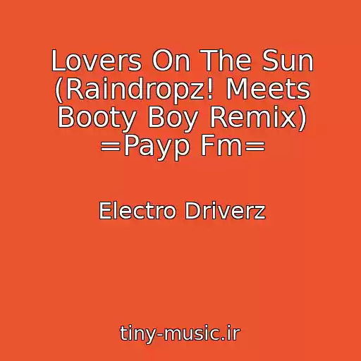 کاور آهنگ Lovers On The Sun (Raindropz! Meets Booty Boy Remix) =Payp Fm= از Electro Driverz