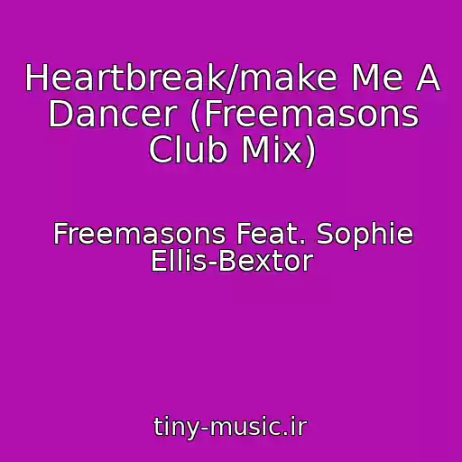 کاور آهنگ Heartbreak/make Me A Dancer (Freemasons Club Mix) از Freemasons Feat. Sophie Ellis-Bextor