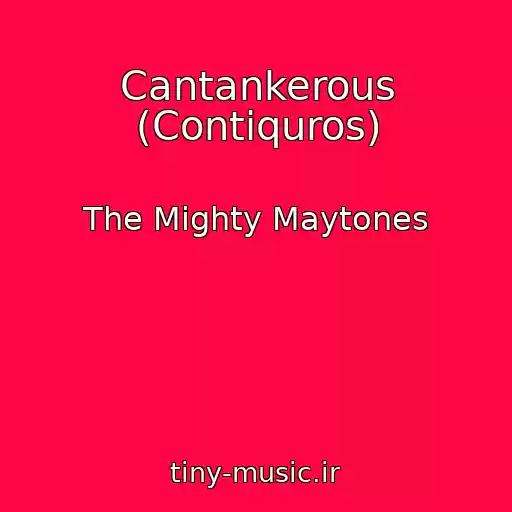 کاور آهنگ Cantankerous (Contiquros) از The Mighty Maytones