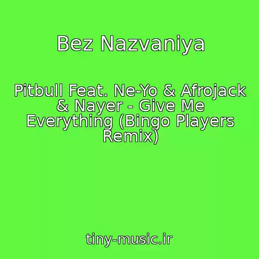 کاور آهنگ Bez Nazvaniya از Pitbull Feat. Ne-Yo & Afrojack & Nayer - Give Me Everything (Bingo Players Remix)