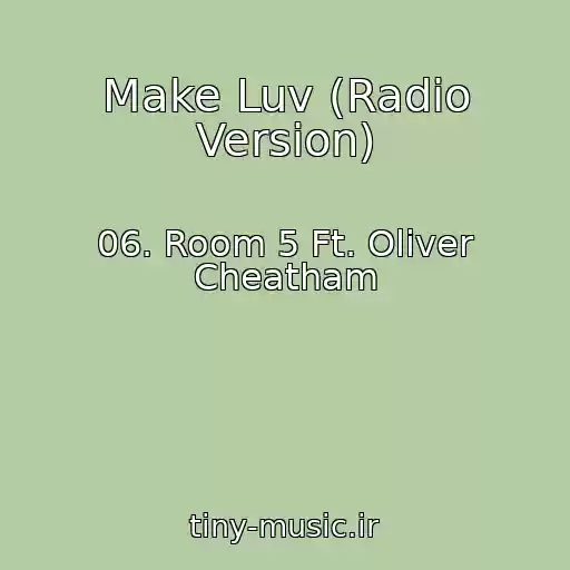 کاور آهنگ Make Luv (Radio Version) از 06. Room 5 Ft. Oliver Cheatham