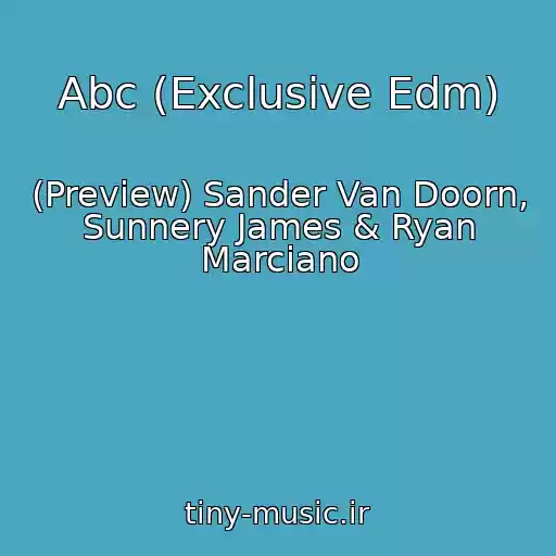 کاور آهنگ Abc (Exclusive Edm) از (Preview) Sander Van Doorn, Sunnery James & Ryan Marciano