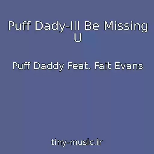 کاور آهنگ Puff Dady-Ill Be Missing U از Puff Daddy Feat. Fait Evans